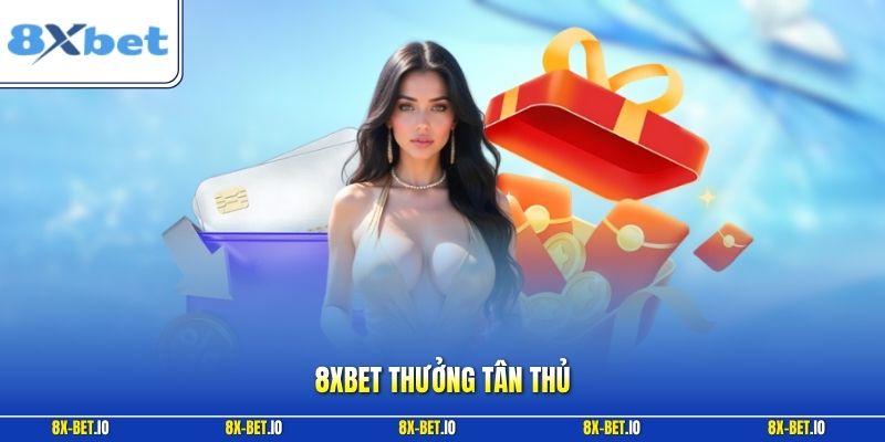 8xbet Thưởng Tân Thủ – Hướng Dẫn Nhận Khuyến Mãi Chi Tiết