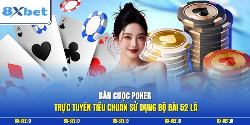 Bàn cược poker trực tuyến tiêu chuẩn sử dụng bộ bài 52 lá 