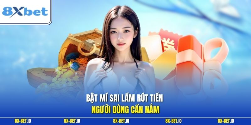 Bật mí sai lầm rút tiền người dùng cần nắm
