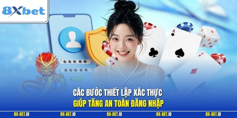 Các bước thiết lập xác thực giúp tăng an toàn đăng nhập
