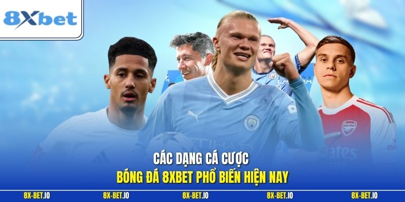 Các dạng cá cược bóng đá 8xbet phổ biến hiện nay