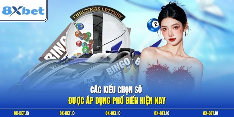 Các kiểu chọn số được áp dụng phổ biến hiện nay