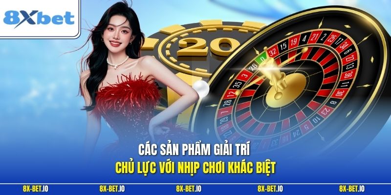 Các sản phẩm giải trí chủ lực với nhịp chơi khác biệt