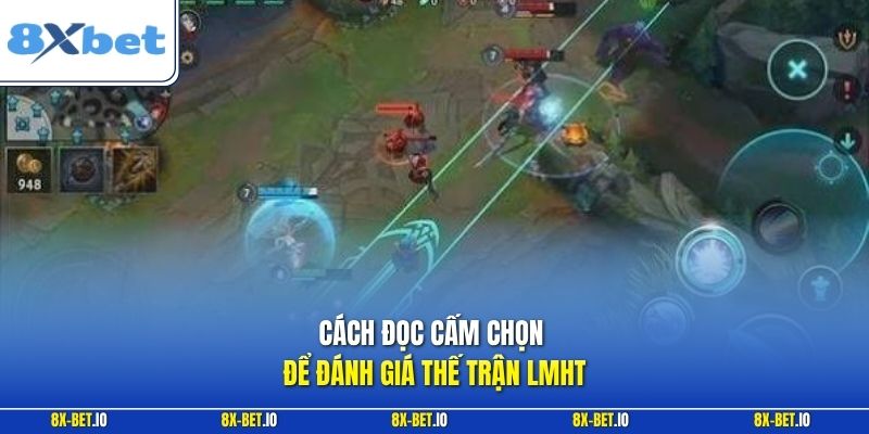 Cách đọc cấm chọn để đánh giá thế trận LMHT