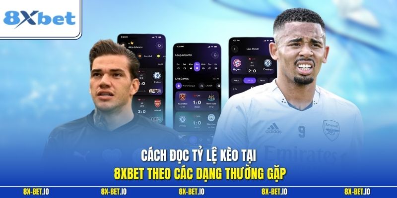 Cách đọc tỷ lệ kèo tại 8xbet theo các dạng thường gặp