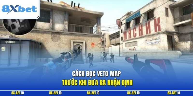 Cách đọc veto map trước khi đưa ra nhận định