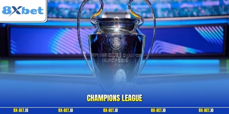 Champions League - Tìm Hiểu Cúp Bóng Đá Hàng Đầu Châu Âu