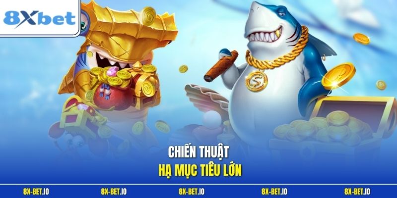 Chiến thuật hạ mục tiêu lớn 