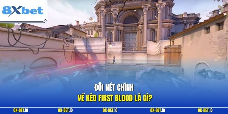 Đôi nét chính về kèo First Blood là gì?