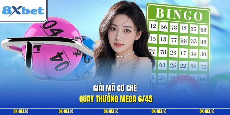 Giải mã cơ chế quay thưởng Mega 6/45