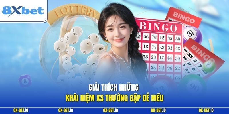 Giải thích những khái niệm XS thường gặp dễ hiểu