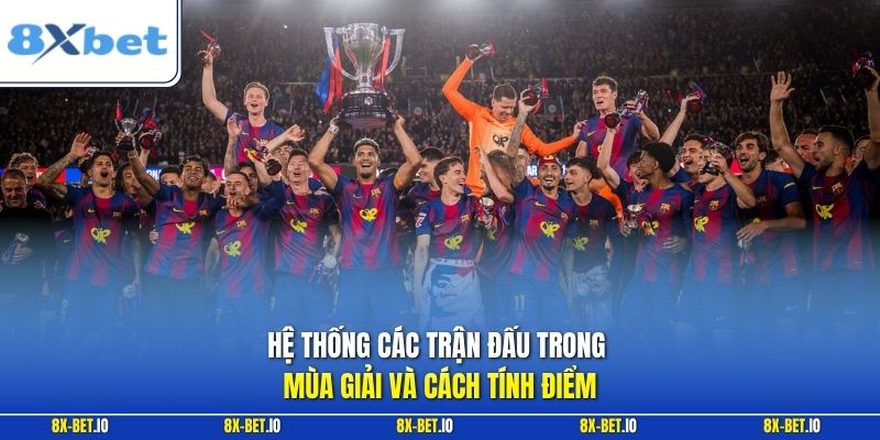 Hệ thống các trận đấu trong mùa giải và cách tính điểm