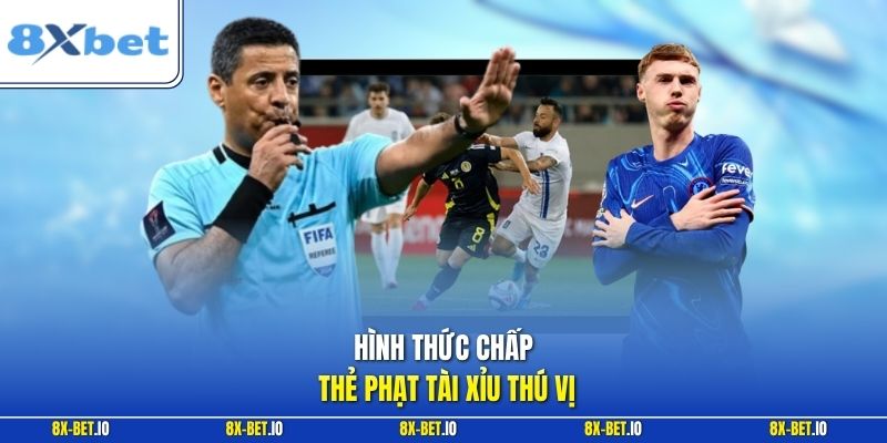 Hình thức chấp thẻ phạt tài xỉu thú vị