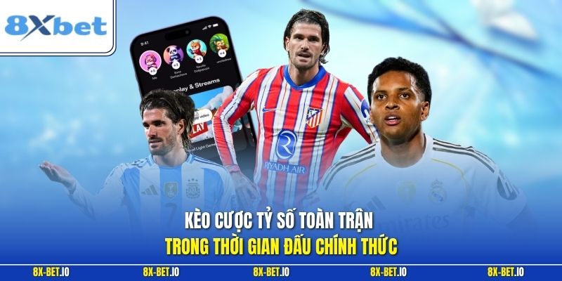 Kèo cược tỷ số toàn trận trong thời gian đấu chính thức