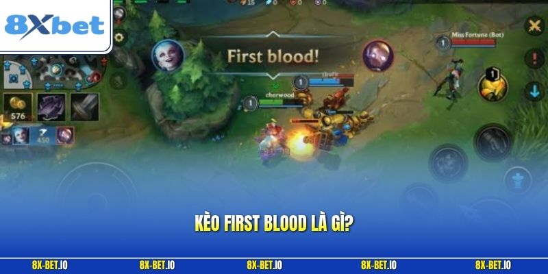 Kèo First Blood là gì