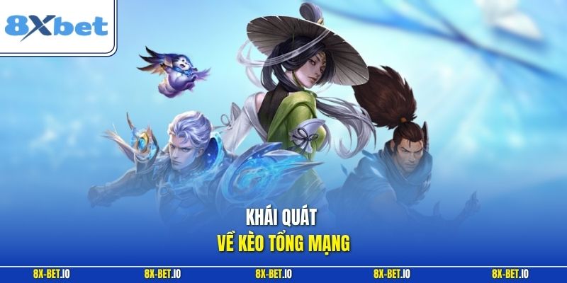 Khái quát về kèo tổng mạng