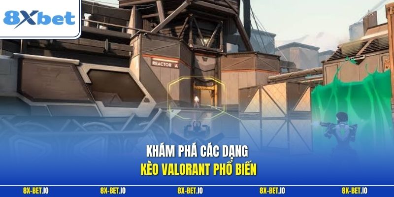 Khám phá các dạng kèo Valorant phổ biến