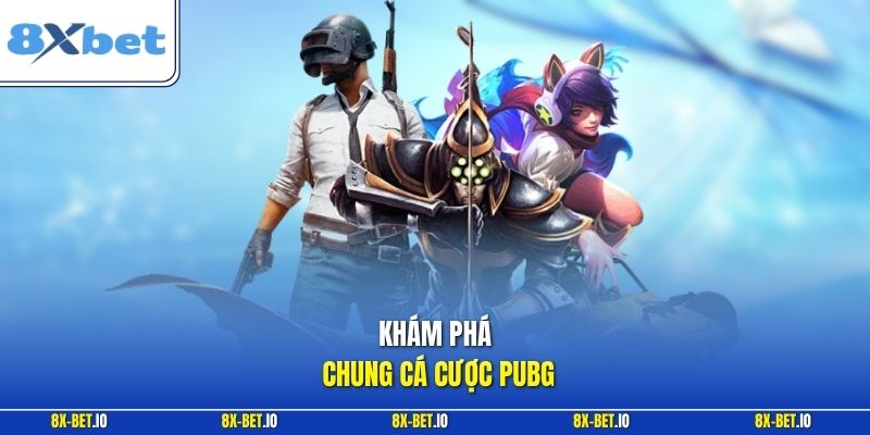 Khám phá chung cá cược PUBG