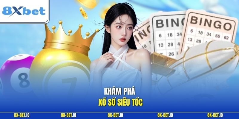 Khám phá xổ số siêu tốc