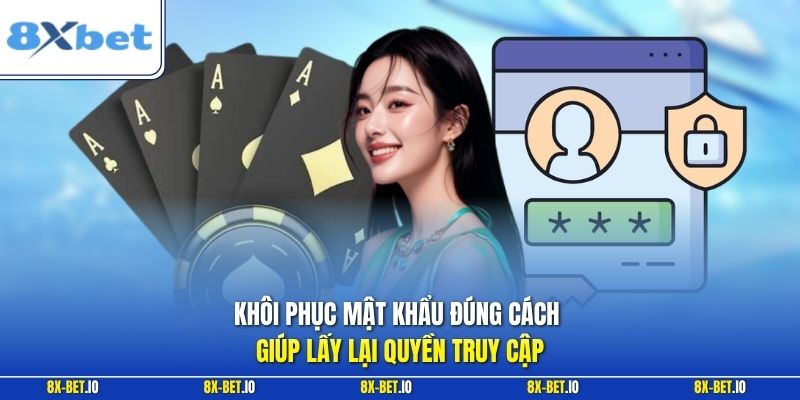 Khôi phục mật khẩu đúng cách giúp lấy lại quyền truy cập