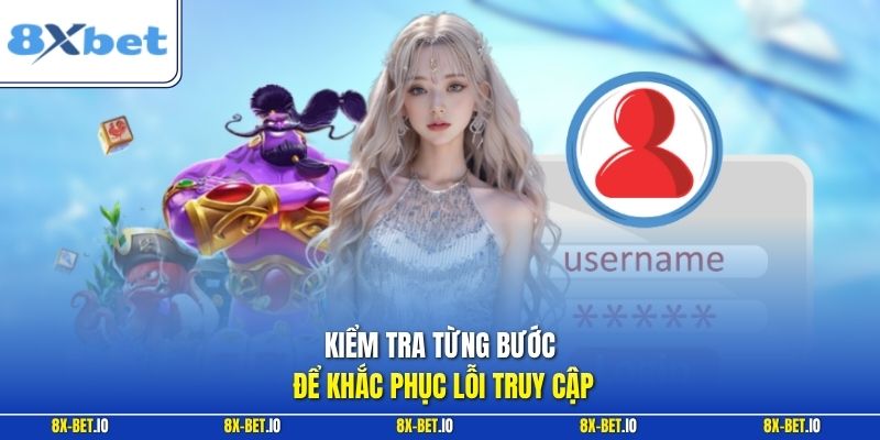 Kiểm tra từng bước để khắc phục lỗi truy cập