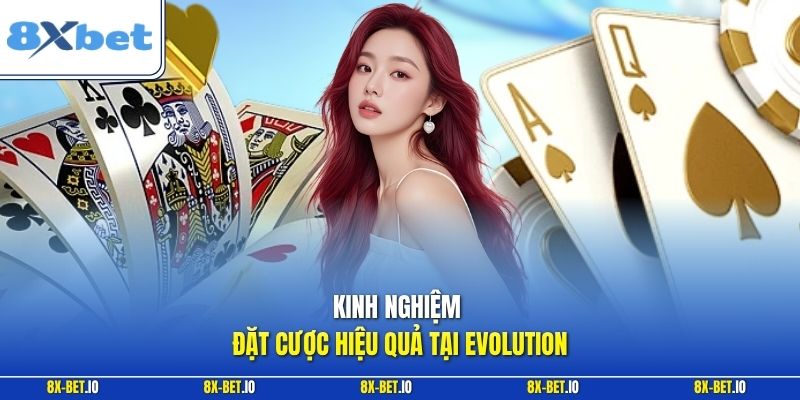 Kinh nghiệm đặt cược hiệu quả tại evolution