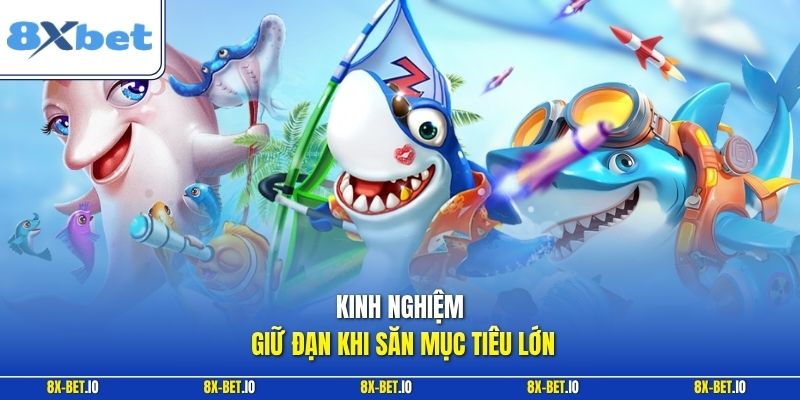 Kinh nghiệm giữ đạn khi săn mục tiêu lớn