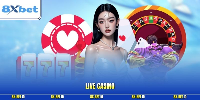 Live Casino | Trò Chơi 8xbet Và Cách Đặt Cược Chuẩn 2026