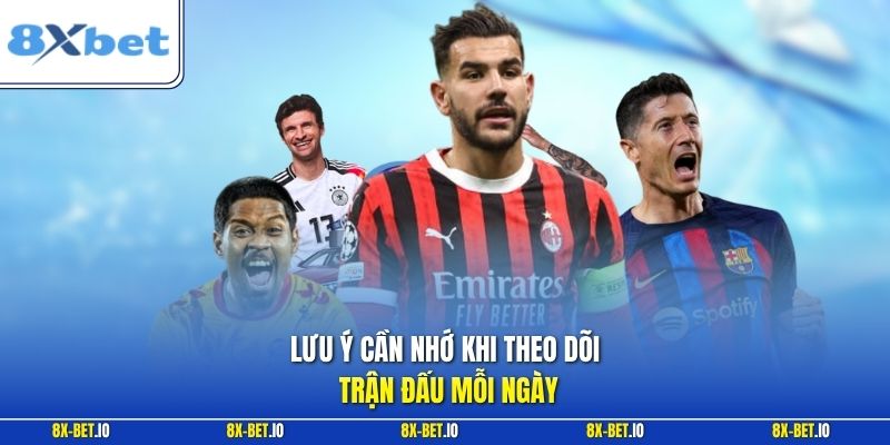 Lưu ý cần nhớ khi theo dõi trận đấu mỗi ngày