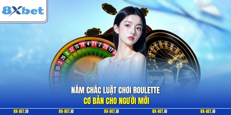 Nắm chắc luật chơi roulette cơ bản cho người mới