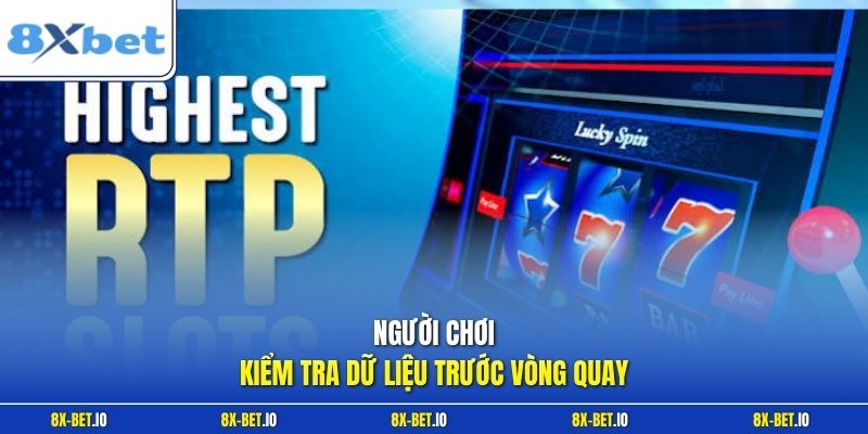 Người chơi kiểm tra dữ liệu trước vòng quay
