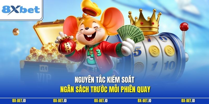 Nguyên tắc kiểm soát ngân sách trước mỗi phiên quay