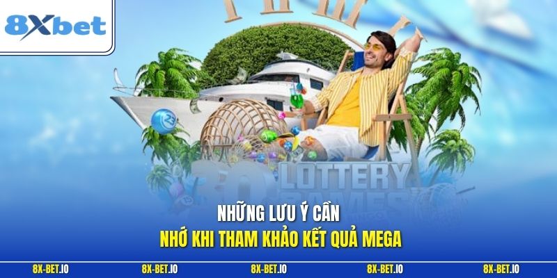 Những lưu ý cần nhớ khi tham khảo kết quả Mega