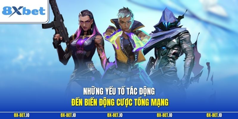 Những yếu tố tác động đến biến động cược tổng mạng