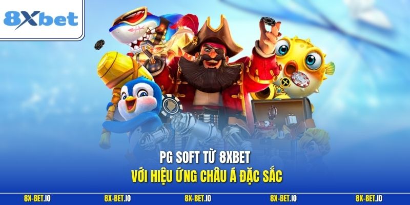 PG Soft từ 8xbet với hiệu ứng châu Á đặc sắc