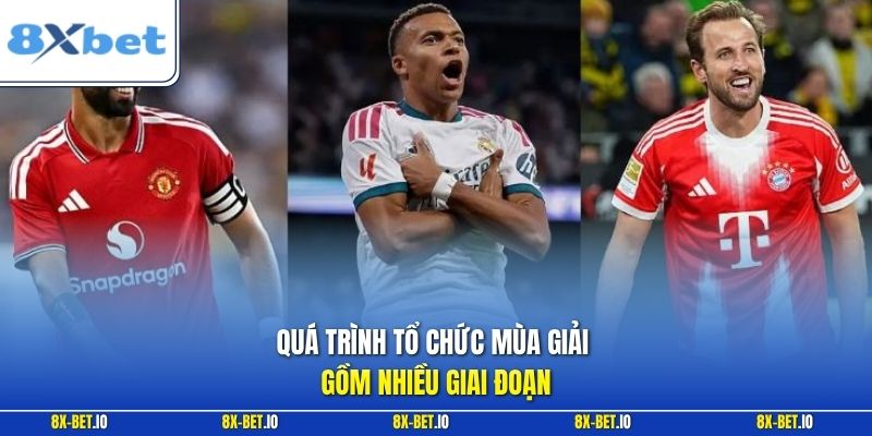Quá trình tổ chức mùa giải gồm nhiều giai đoạn