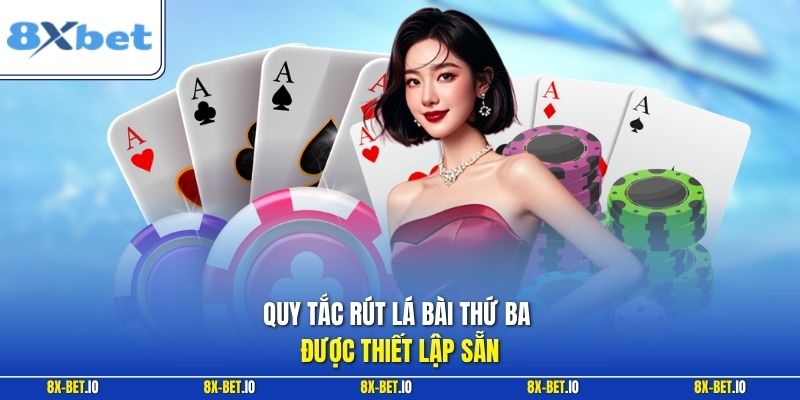 Quy tắc rút lá bài thứ ba được thiết lập sẵn