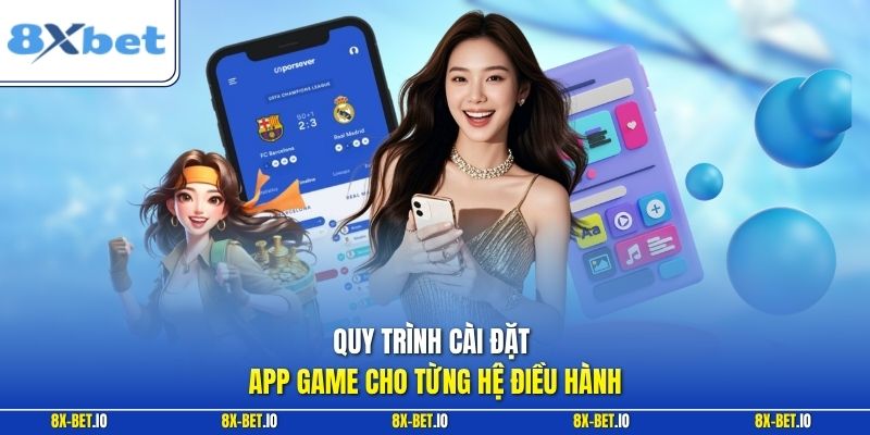 Quy trình cài đặt app game cho từng hệ điều hành