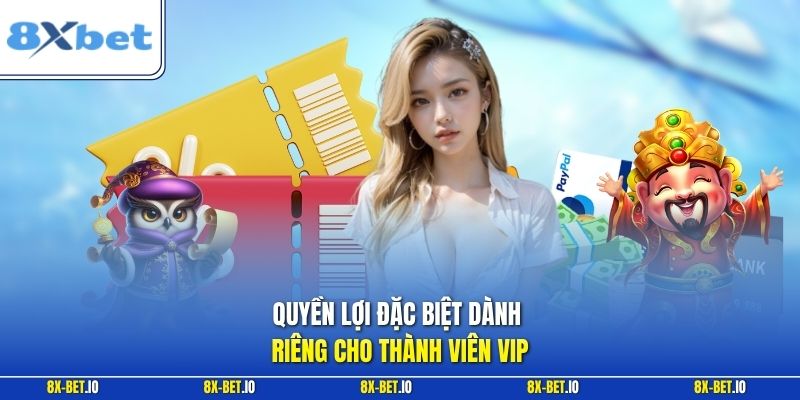 Quyền lợi đặc biệt dành riêng cho thành viên VIP