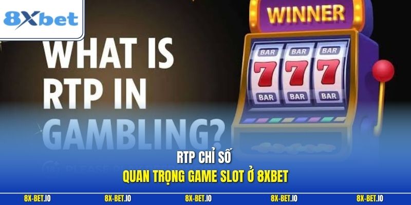 RTP chỉ số quan trọng game slot ở 8xbet