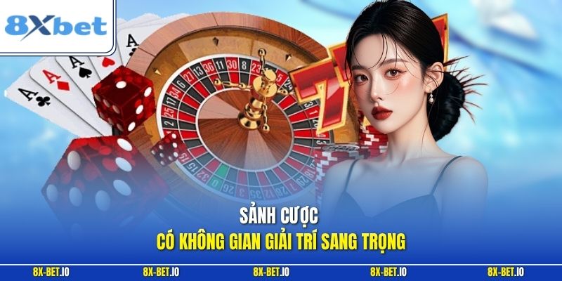 Sảnh cược có không gian giải trí sang trọng 