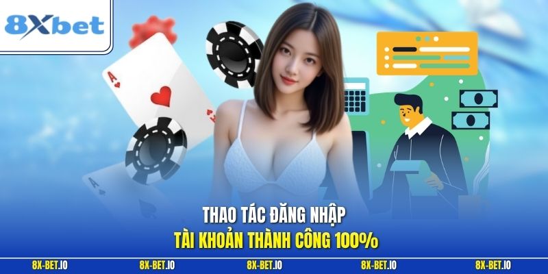 Thao tác đăng nhập tài khoản thành công 100%