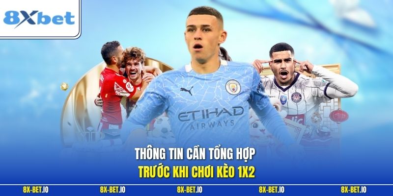 Thông tin cần tổng hợp trước khi chơi kèo 1X2