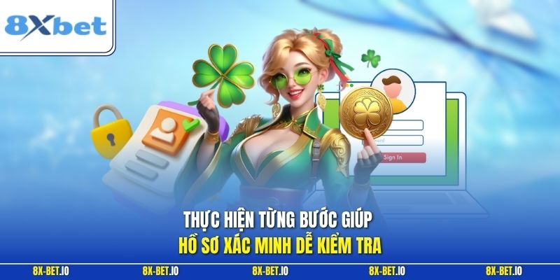 Thực hiện từng bước giúp hồ sơ xác minh dễ kiểm tra