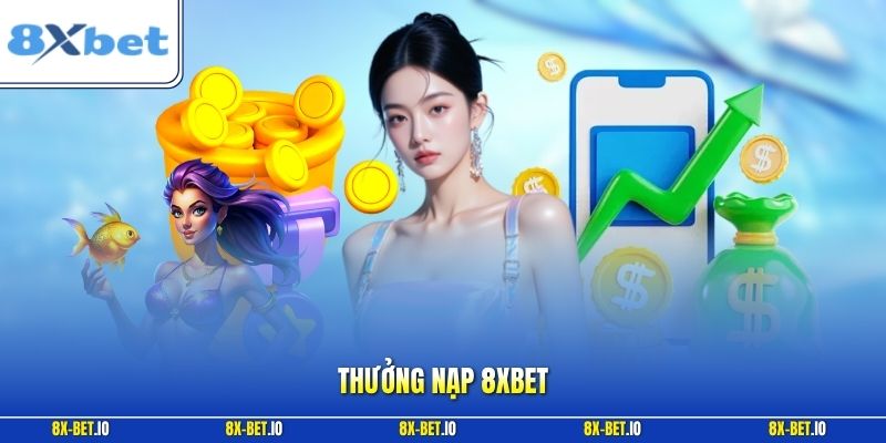 Thưởng Nạp 8xbet | Khám Phá Mốc Ưu Đãi Dành Siêu Giá Trị