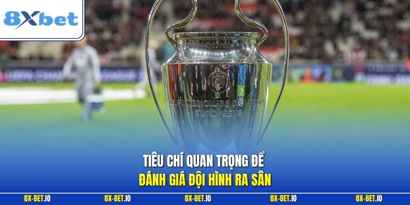 Tiêu chí quan trọng để đánh giá đội hình ra sân