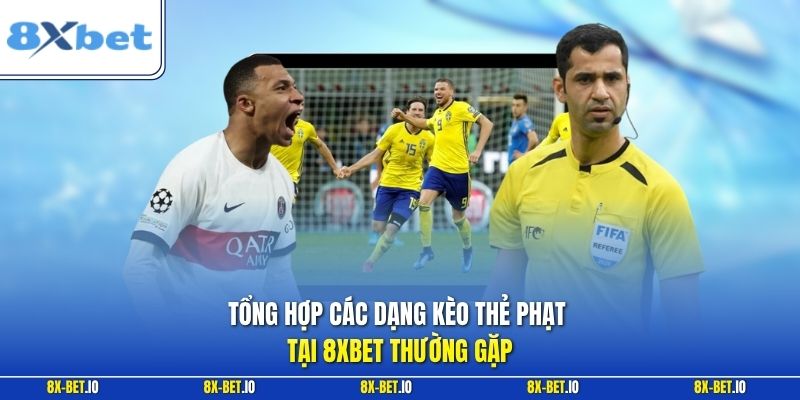 Tổng hợp các dạng kèo thẻ phạt tại 8xbet thường gặp