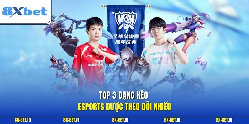 Top 3 dạng kèo Esports được theo dõi nhiều