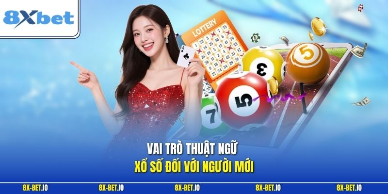 Vai trò thuật ngữ xổ số đối với người mới