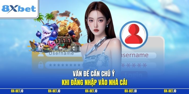 Vấn đề cần chú ý khi đăng nhập vào nhà cái